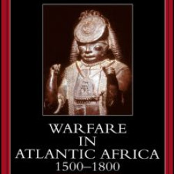 Warfare in Atlantic Africa, 1500-1800 Warfare in Atlantic Africa, 1500-1800