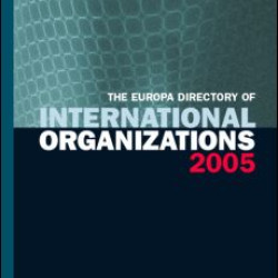 The Europa Directory of International Organizations 2005 The Europa Directory of International Organizations 2005