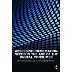 Assessing Information Needs in the Age of the Digital Consumer Assessing Information Needs in the Age of the Digital Consumer
