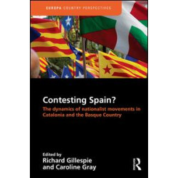 Contesting Spain? The Dynamics of Nationalist Movements in Catalonia and the Basque Country Contesting Spain? The Dynamics of Nationalist Movements in Catalonia and the Basque Country