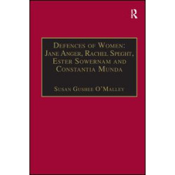 Defences of Women: Jane Anger, Rachel Speght, Ester Sowernam and Constantia Munda, Defences of Women: Jane Anger, Rachel Speght, Ester Sowernam and Constantia Munda,