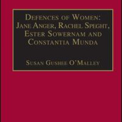 Defences of Women: Jane Anger,  Rachel Speght, Ester Sowernam and Constantia Munda, Defences of Women: Jane Anger,  Rachel Speght, Ester Sowernam and Constantia Munda,