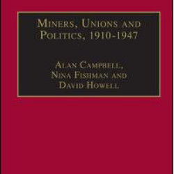 Miners, Unions and Politics, 1910–1947 Miners, Unions and Politics, 1910–1947