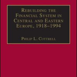 Rebuilding the Financial System in Central and Eastern Europe, 1918–1994