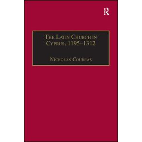 The Latin Church in Cyprus, 1195–1312 The Latin Church in Cyprus, 1195–1312