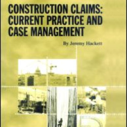 Construction Claims: Current Practice and Case Management Construction Claims: Current Practice and Case Management