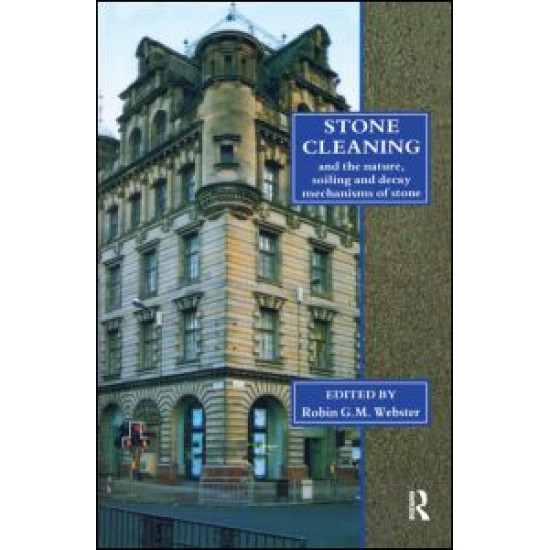 Stone Cleaning: And the Nature, Soiling and Decay Mechanisms of Stone - Proceedings of the International Conference, Held in Edinburgh, UK, 14-16 April 1992