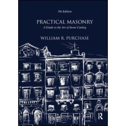 Practical Masonry: A Guide to the Art of Stone Cutting Practical Masonry: A Guide to the Art of Stone Cutting