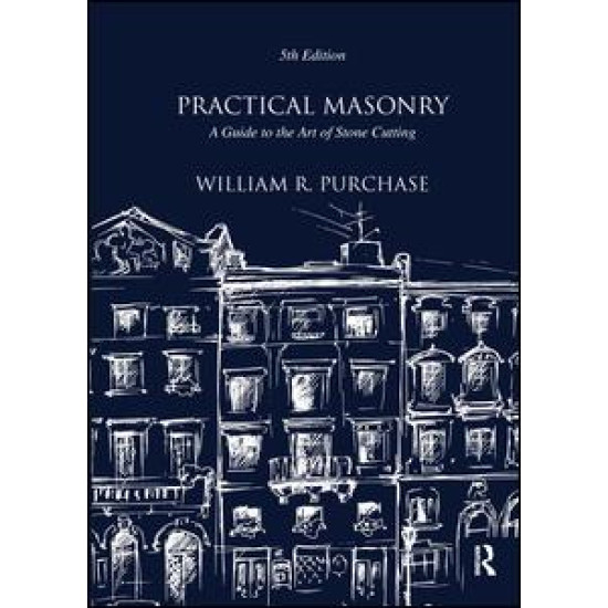 Practical Masonry: A Guide to the Art of Stone Cutting