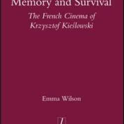 Memory and Survival the French Cinema of Krzysztof Kieslowski Memory and Survival the French Cinema of Krzysztof Kieslowski