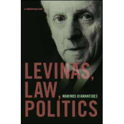 Levinas, Law, Politics Levinas, Law, Politics
