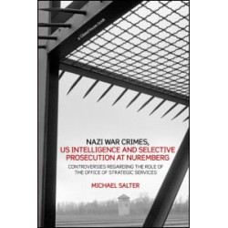 Nazi War Crimes, US Intelligence and Selective Prosecution at Nuremberg Nazi War Crimes, US Intelligence and Selective Prosecution at Nuremberg