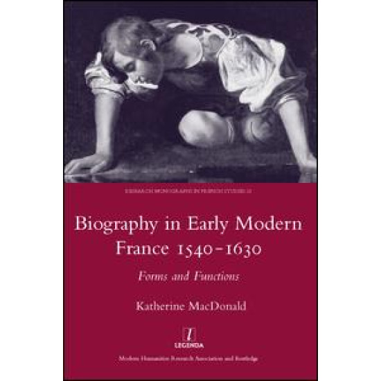 Biography in Early Modern France, 1540-1630