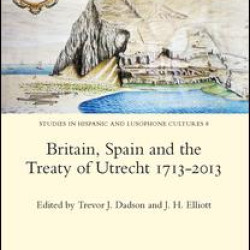 Britain, Spain and the Treaty of Utrecht 1713-2013 Britain, Spain and the Treaty of Utrecht 1713-2013