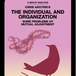 Chris Argyris's Integrating The Individual and the Organization
