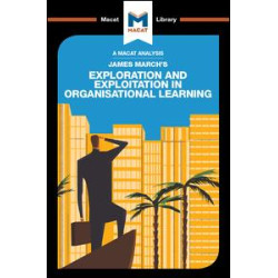James March's Exploration and Exploitation in Organisational Learning James March's Exploration and Exploitation in Organisational Learning