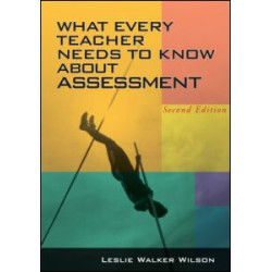 What Every Teacher Needs to Know about Assessment What Every Teacher Needs to Know about Assessment