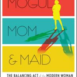 Mogul, Mom, & Maid Mogul, Mom, & Maid