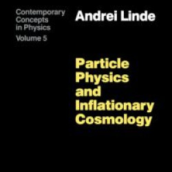 Particle Physics and Inflationary Cosmology Particle Physics and Inflationary Cosmology