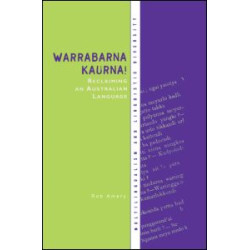 Warrabarna Kaurna! Reclaiming an Australian Language Warrabarna Kaurna! Reclaiming an Australian Language