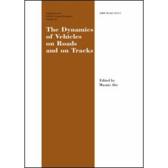 The Dynamics of Vehicles on Roads and on Tracks Supplement to Vehicle System Dynamics The Dynamics of Vehicles on Roads and on Tracks Supplement to Vehicle System Dynamics