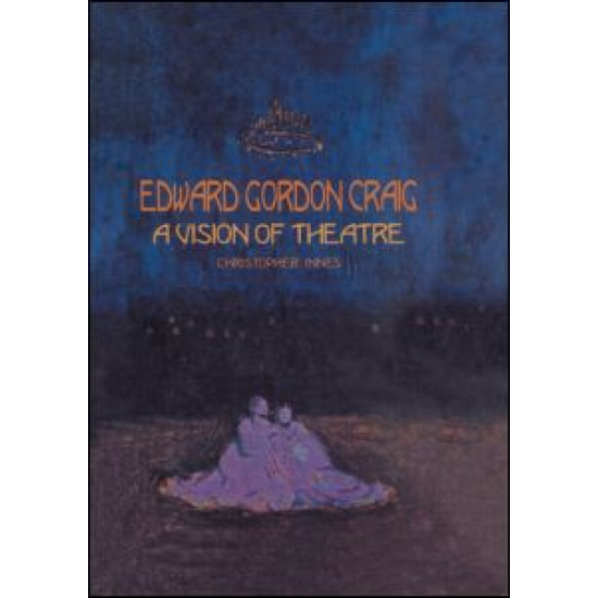 Edward Gordon Craig: A Vision of Theatre