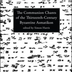 Communion Chants of the Thirteenth-Century Byzantine Asmatikon