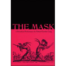 The Mask: A Periodical Performance by Edward Gordon Craig The Mask: A Periodical Performance by Edward Gordon Craig