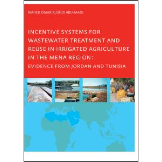 Incentive Systems for Wastewater Treatment and Reuse in Irrigated Agriculture in the MENA Region, Evidence from Jordan and Tunisia