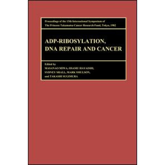 Proceedings of the International Symposia of the Princess Takamatsu Cancer Research Fund, Volume 13 ADP-Ribosylation, DNA Repair and Cancer