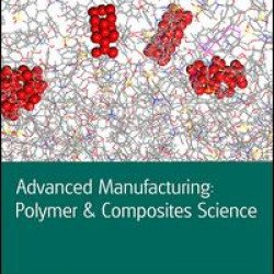 Advanced Manufacturing: Polymer & Composites Science Advanced Manufacturing: Polymer & Composites Science