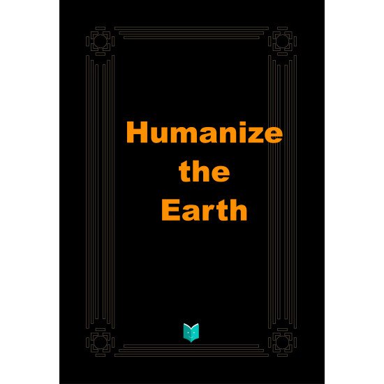 Humanize the Earth